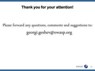 Thank you for your attention!



Please forward any questions, comments and suggestions to:
               georgi.geshev@owasp.org




                                               OWASP    36
 