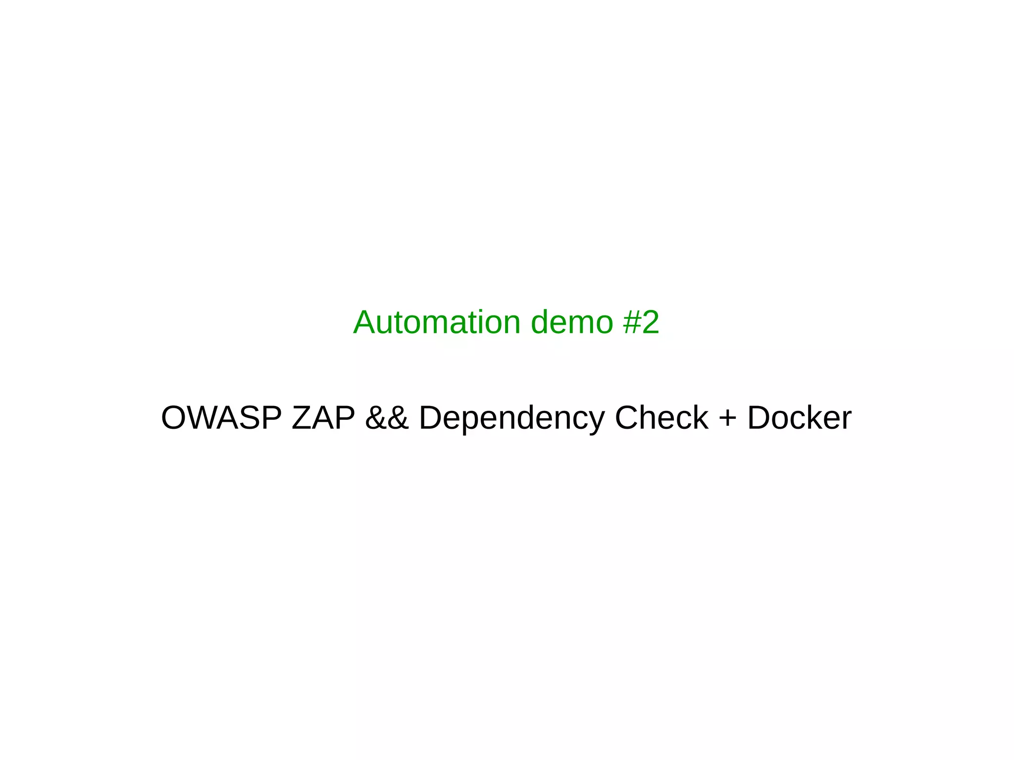 Automation demo #2
OWASP ZAP && Dependency Check + Docker
 