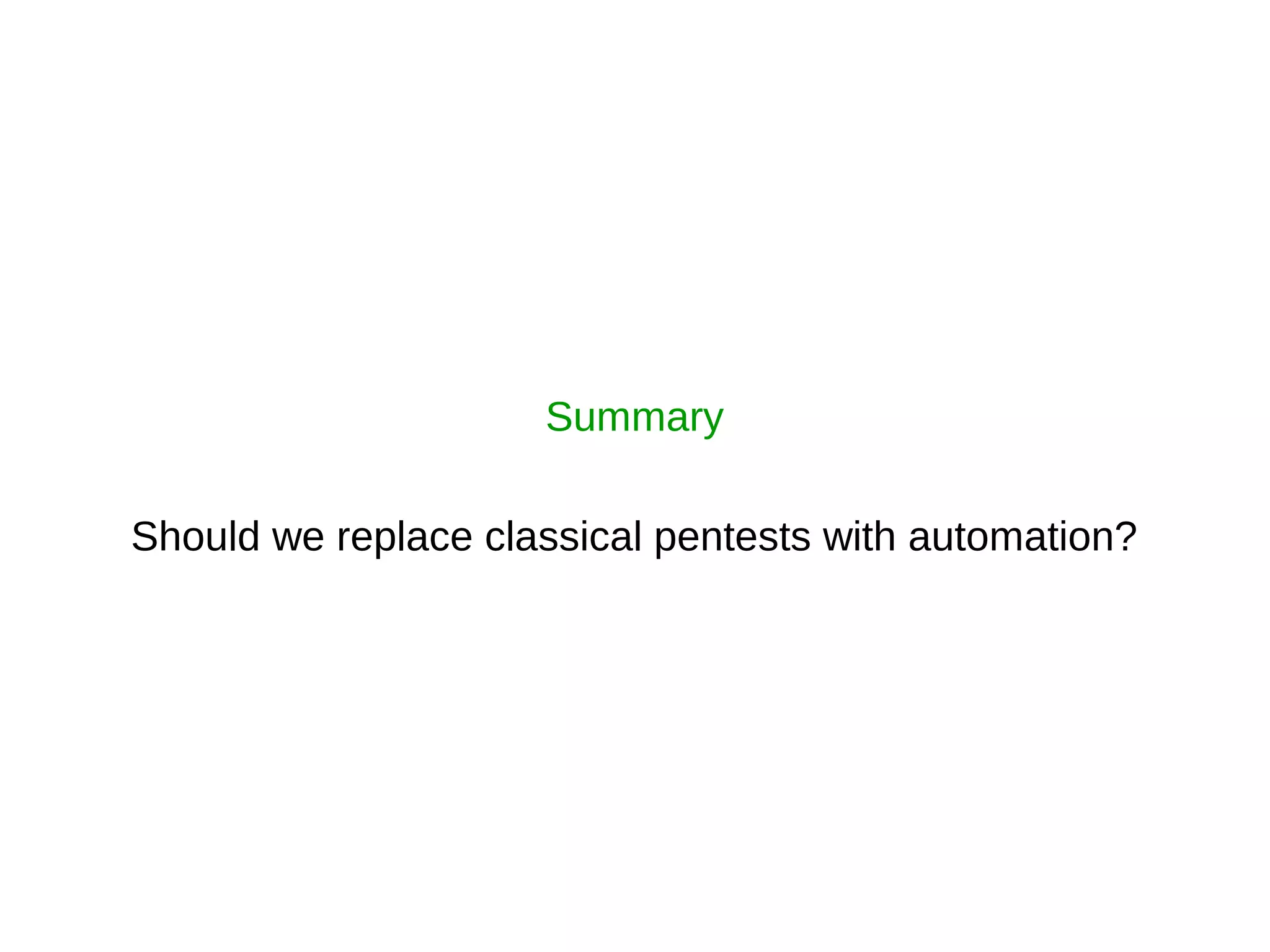 Summary
Should we replace classical pentests with automation?
 