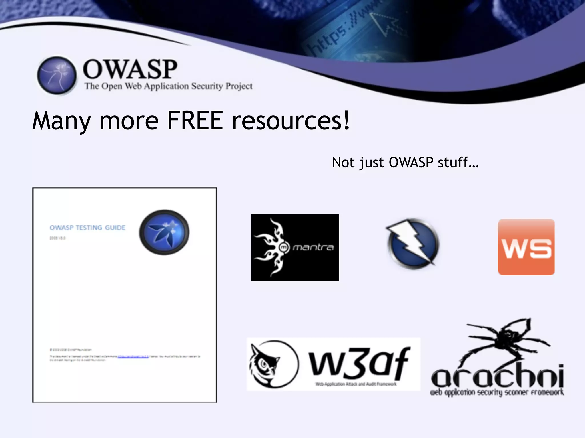 Many more FREE resources!
Not just OWASP stuff…
 