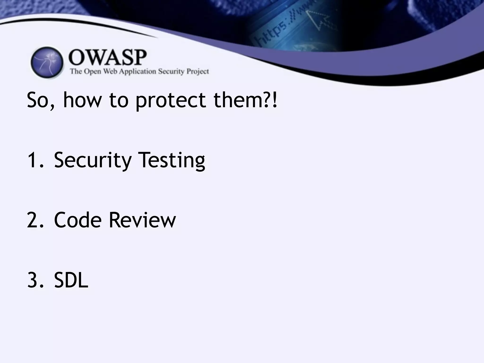 So, how to protect them?!
!
1. Security Testing
!
2. Code Review
!
3. SDL
 