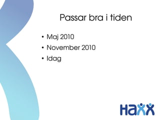 Passar bra i tiden
●
    Maj 2010
●
    November 2010
●
    Idag
 