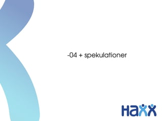 ­04 + spekulationer
 