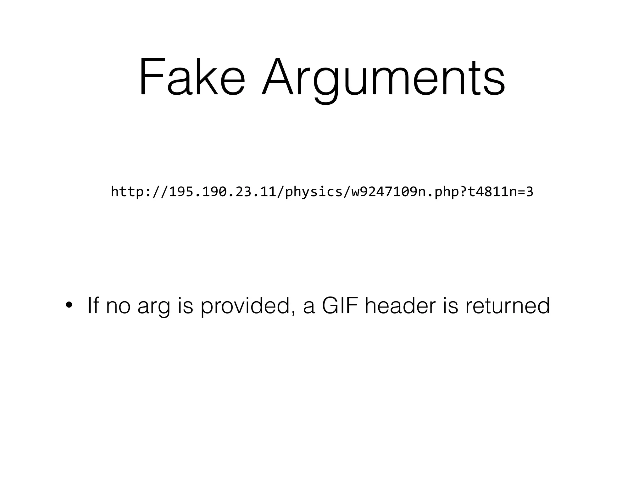 Fake Arguments
http://195.190.23.11/physics/w9247109n.php?t4811n=3
• If no arg is provided, a GIF header is returned
 