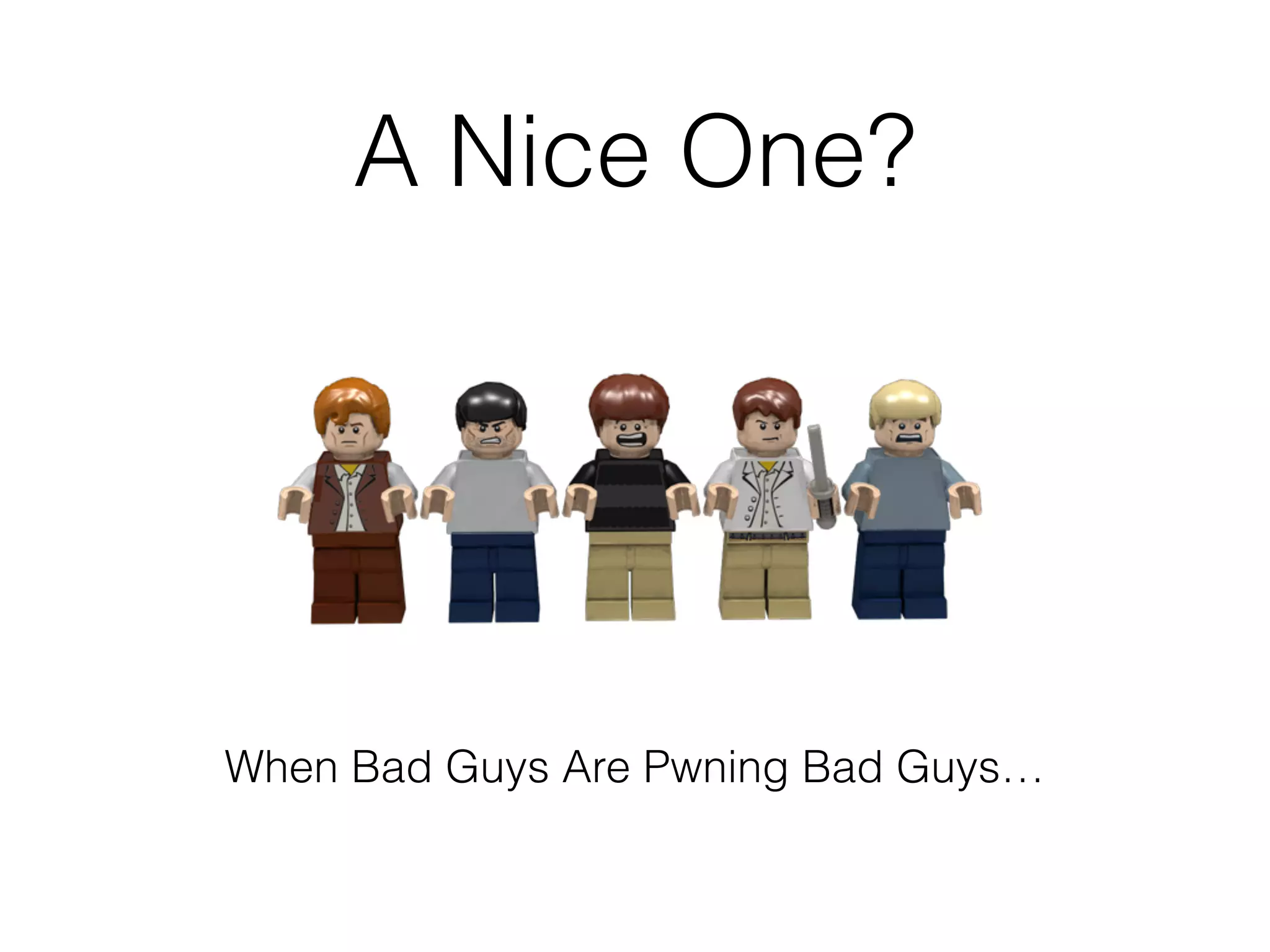 A Nice One?
When Bad Guys Are Pwning Bad Guys…
 