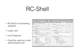 RC-Shell
• RC-Shell is nice-looking
webshell
• Looks “pro”
• Lot of features
• Could be used as a valid
administration tool
 