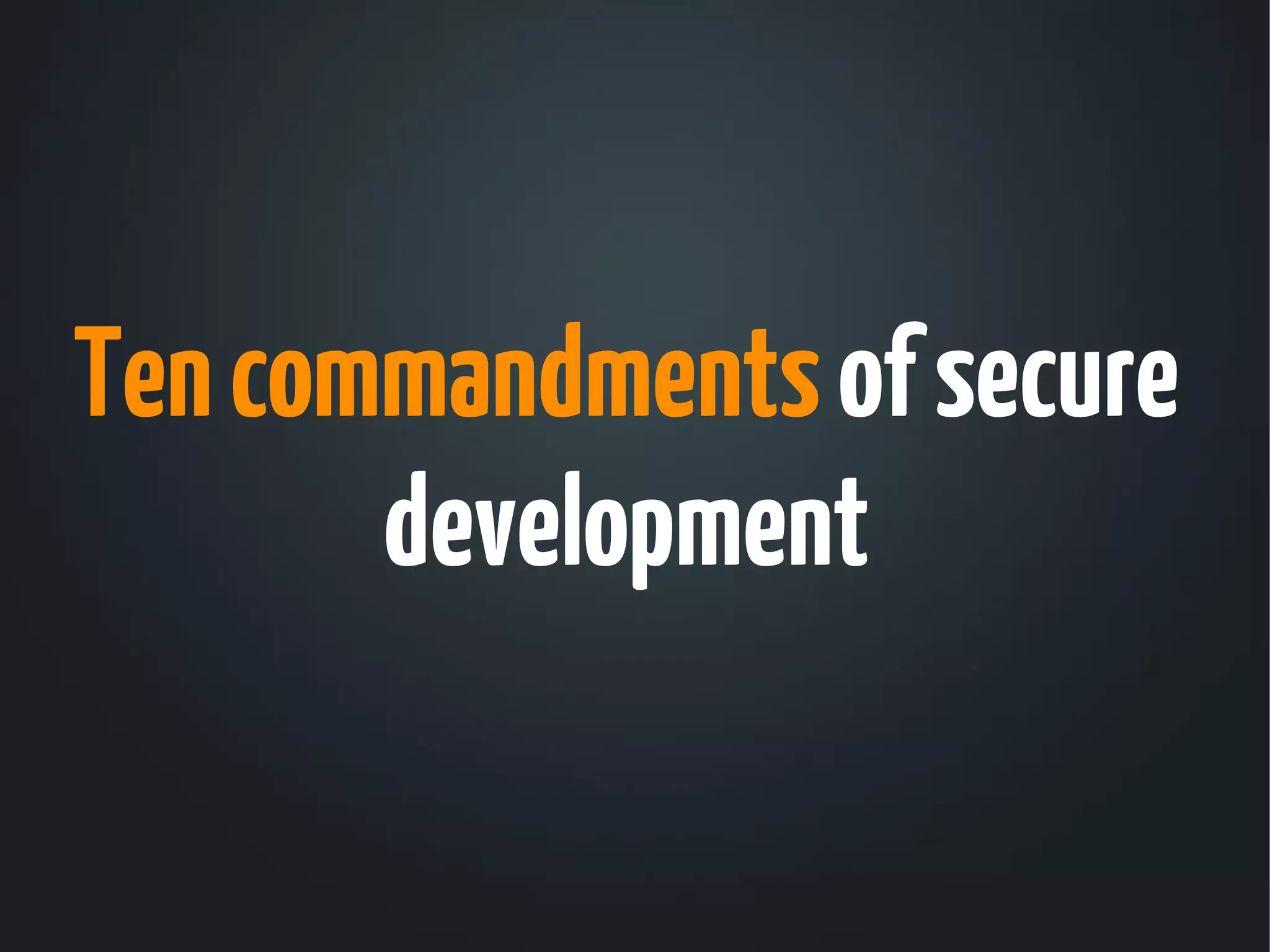 Ten commandments of secure
       development
 