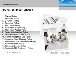 15 Must Have Policies
© 2013 All Rights Reserved Security Priva(eers
Sub headline
AGENDABring Your Own Policy
1. Firewall ...
