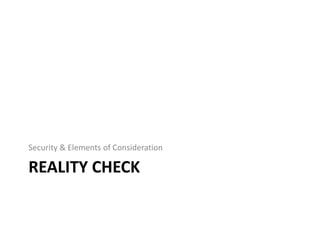 REALITY CHECK
Security & Elements of Consideration
 