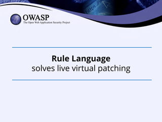 Rule Language
solves live virtual patching
 
