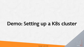 Demo: Setting up a K8s cluster
Copyright - we45, 2020
 