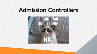 Admission Controllers
 