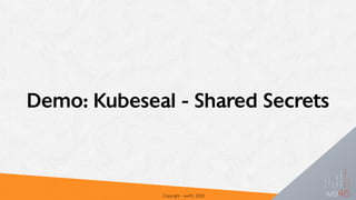 Demo: Kubeseal - Shared Secrets
Copyright - we45, 2020
 