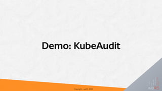 Demo: KubeAudit
Copyright - we45, 2020
 