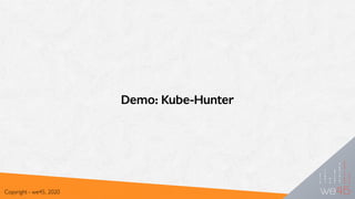 Demo: Kube-Hunter
Copyright - we45, 2020
 