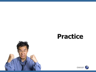 Practice



      OWASP
 