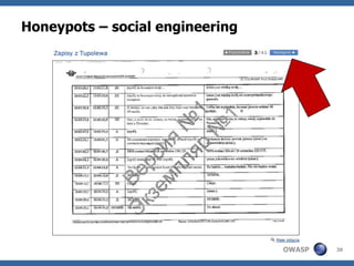 Honeypots – social engineering




                                 OWASP   38
 