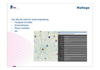Maltego



Can also be used for social engineering
- Facebook & twitter
- Email adresses
- Phone numbers
- etc
 