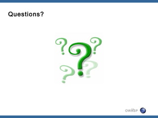 Questions?




               23
             OWASP
 