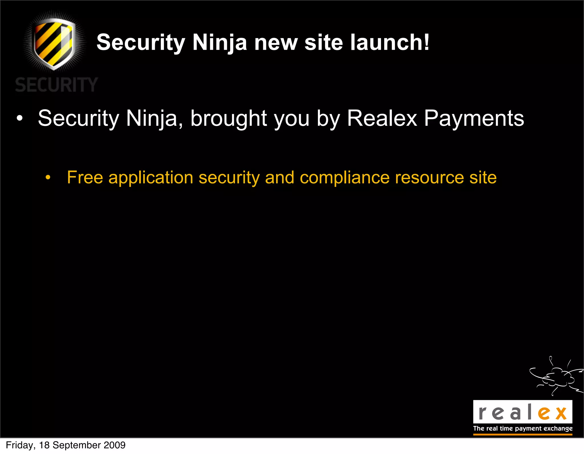 Security Ninja new site launch!


  • Security Ninja, brought you by Realex Payments

        • Free application security and compliance resource site




Friday, 18 September 2009
 