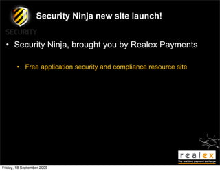 Security Ninja new site launch!


  • Security Ninja, brought you by Realex Payments

        • Free application security and compliance resource site




Friday, 18 September 2009
 