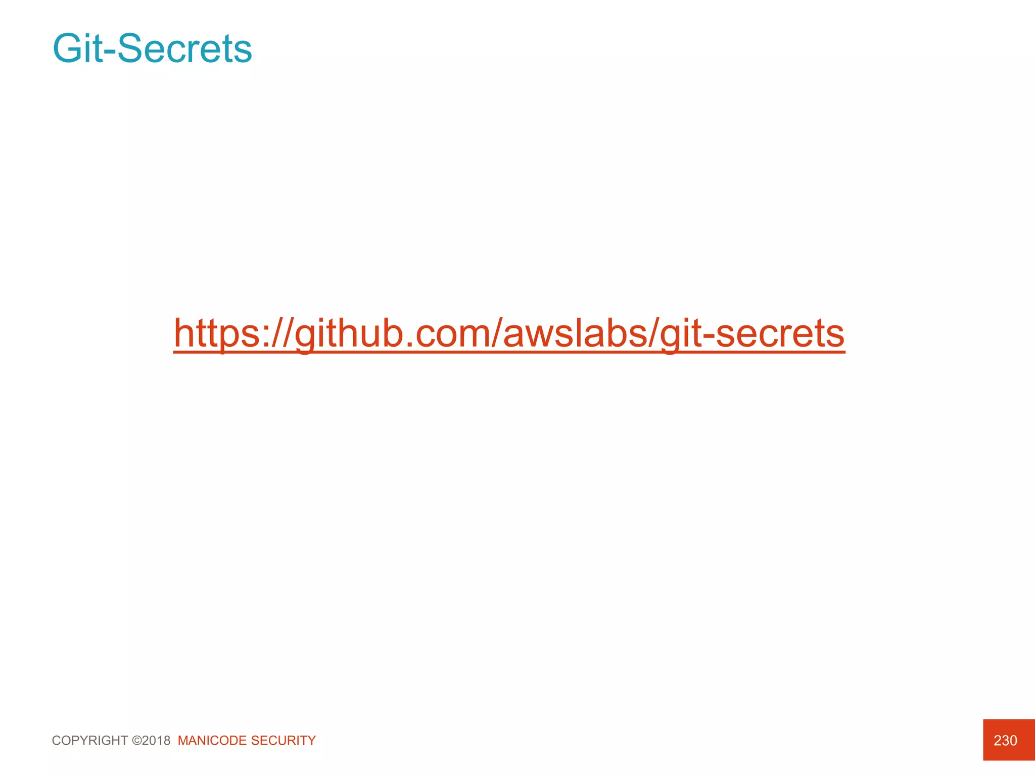 COPYRIGHT ©2018 MANICODE SECURITY
Git-Secrets
230
https://github.com/awslabs/git-secrets
 