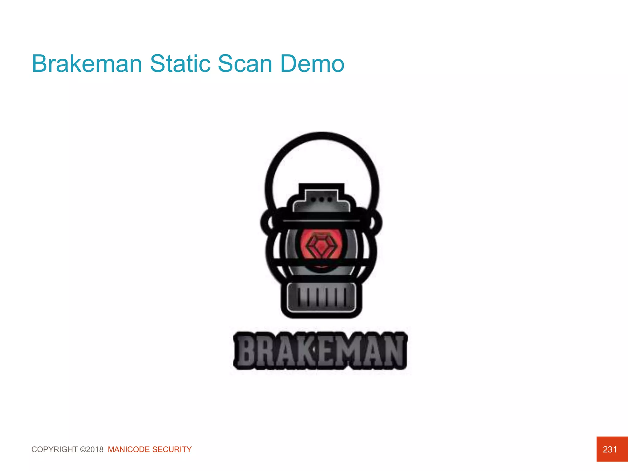 COPYRIGHT ©2018 MANICODE SECURITY
Brakeman Static Scan Demo
231
 
