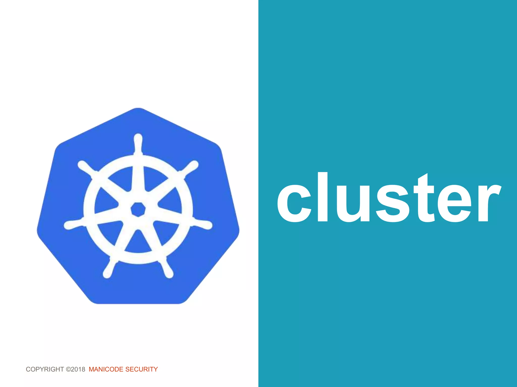 COPYRIGHT ©2018 MANICODE SECURITY
cluster
 