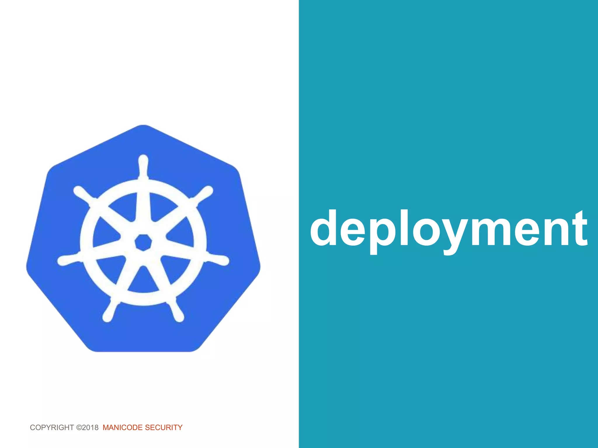 COPYRIGHT ©2018 MANICODE SECURITY
deployment
 