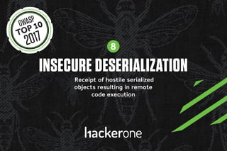 INSECURE DESERIALIZATION
Receipt of hostile serialized
objects resulting in remote
code execution
8
 