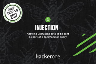 INJECTION
Allowing untrusted data to be sent
as part of a command or query
1
 