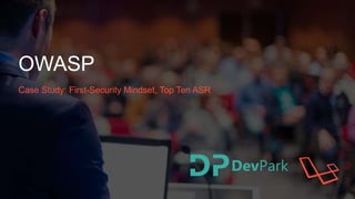OWASP
Case Study: First-Security Mindset, Top Ten ASR
 