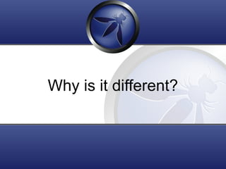 Why is it different?
 