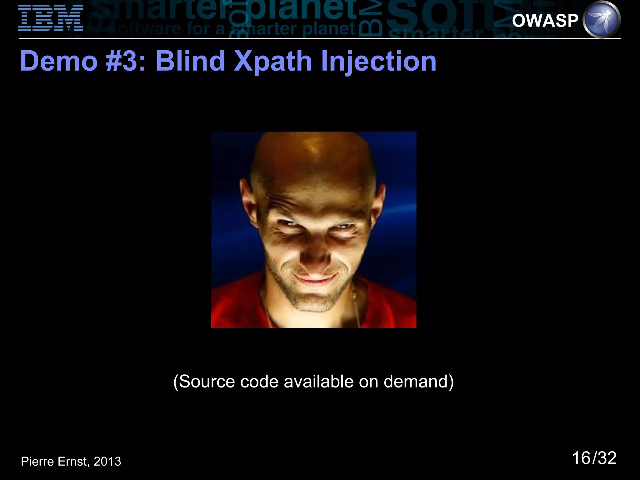 OWASP

Demo #3: Blind Xpath Injection




                     (Source code available on demand)



Pierre Ernst, 2013                                           16/32
 