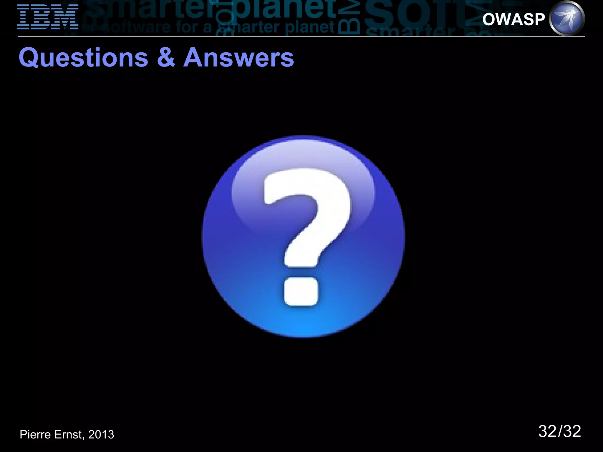 OWASP

Questions & Answers




Pierre Ernst, 2013        32/32
 