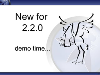 22
New for
2.2.0
demo time...
 