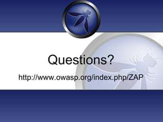 Questions?
http://www.owasp.org/index.php/ZAP
 