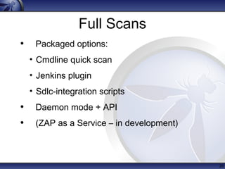 Full Scans
• Packaged options:
• Cmdline quick scan
• Jenkins plugin
• Sdlc-integration scripts
• Daemon mode + API
• (ZAP...
