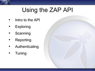 Using the ZAP API
• Intro to the API
• Exploring
• Scanning
• Reporting
• Authenticating
• Tuning
25
 