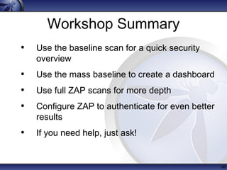 Workshop Summary
• Use the baseline scan for a quick security
overview
• Use the mass baseline to create a dashboard
• Use...