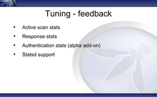 Tuning - feedback
• Active scan stats
• Response stats
• Authentication stats (alpha add-on)
• Statsd support
44
 