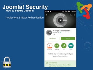 Joomla! SecurityHow to secure Joomla!
Implement 2 factor Authentication
 