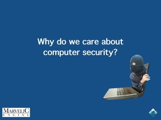 Why do we care about
computer security?
 