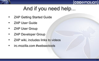 And if you need help...
• ZAP Getting Started Guide
• ZAP User Guide
• ZAP User Group
• ZAP Developer Group
• ZAP wiki, includes links to videos
• irc.mozilla.com #websectools
43
 