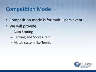 Competition Mode
• Competition mode is for multi users event.
• We will provide
– Auto Scoring
– Ranking and Score Graph
– Match system like Tennis
 