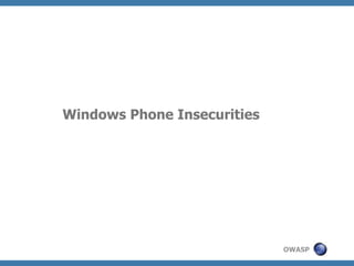 Windows Phone Insecurities

OWASP

 