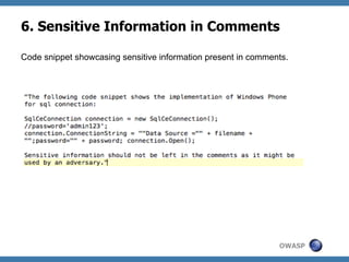 6. Sensitive Information in Comments
Code snippet showcasing sensitive information present in comments.

OWASP

 