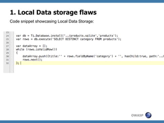 1. Local Data storage flaws
Code snippet showcasing Local Data Storage:

OWASP

 