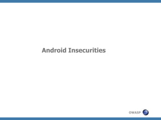 Android Insecurities

OWASP

 